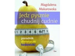 Magdalena Makarowska „Jedz pysznie, chudnij cudnie”